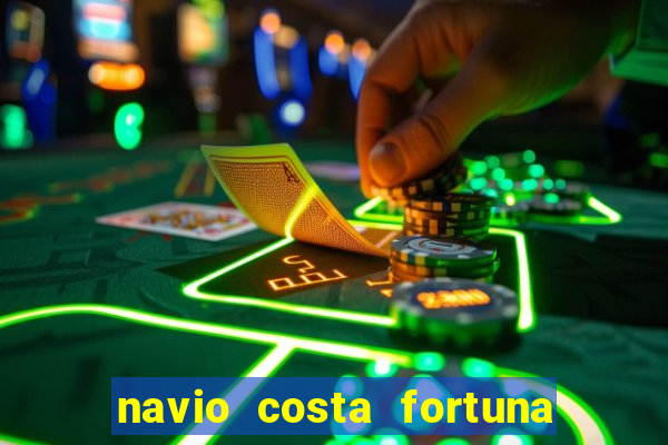 navio costa fortuna é bom