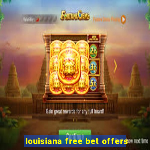 louisiana free bet offers