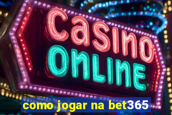 como jogar na bet365