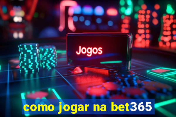 como jogar na bet365