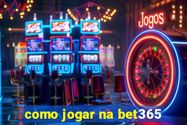 como jogar na bet365