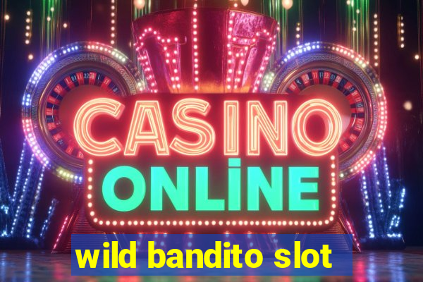 wild bandito slot