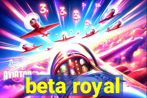 beta royal