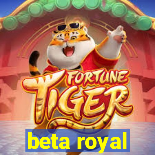 beta royal