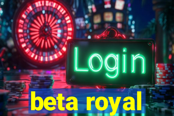 beta royal