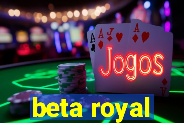 beta royal