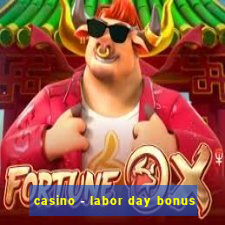 casino - labor day bonus