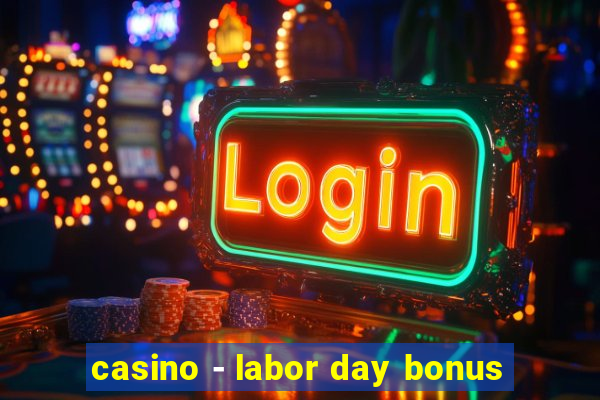 casino - labor day bonus