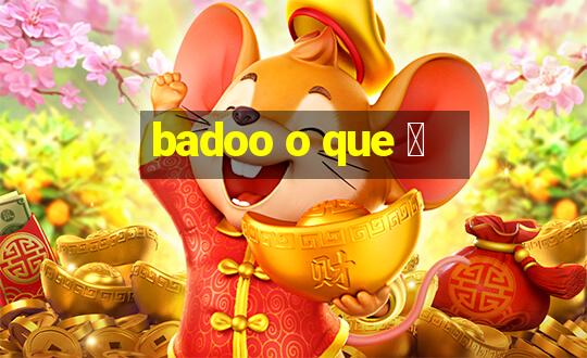 badoo o que 茅