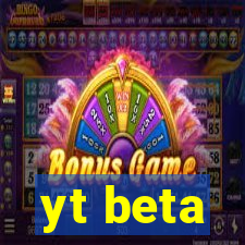 yt beta