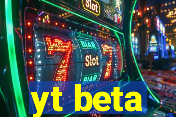 yt beta