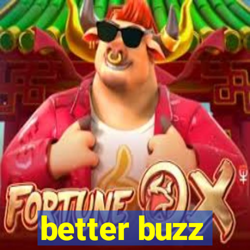 better buzz