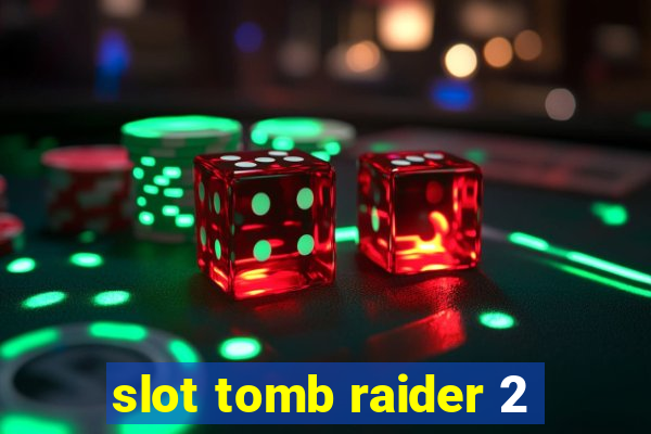 slot tomb raider 2