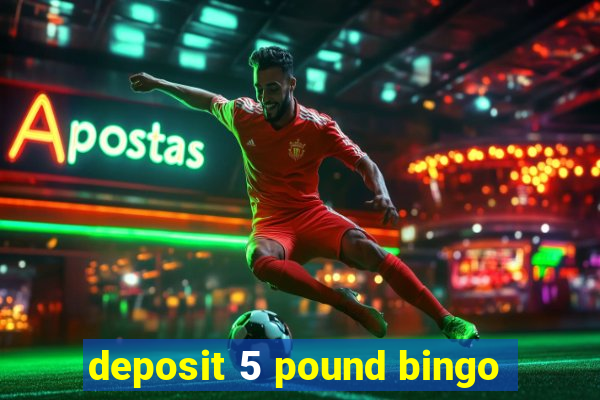 deposit 5 pound bingo