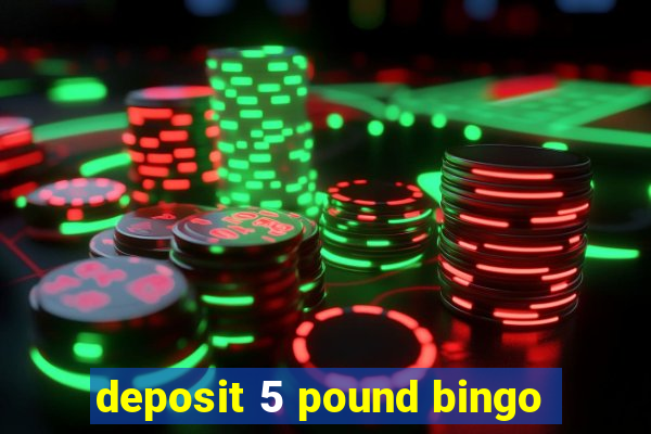 deposit 5 pound bingo