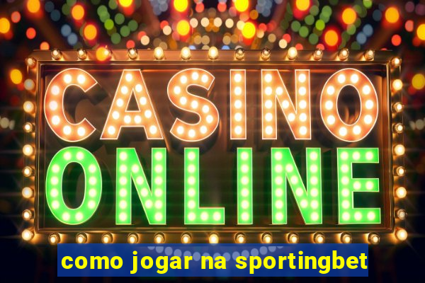 como jogar na sportingbet