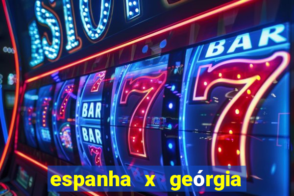 espanha x geórgia onde assistir