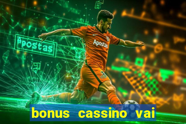 bonus cassino vai de bet