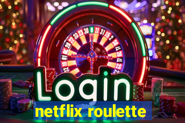 netflix roulette