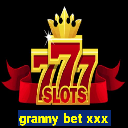 granny bet xxx