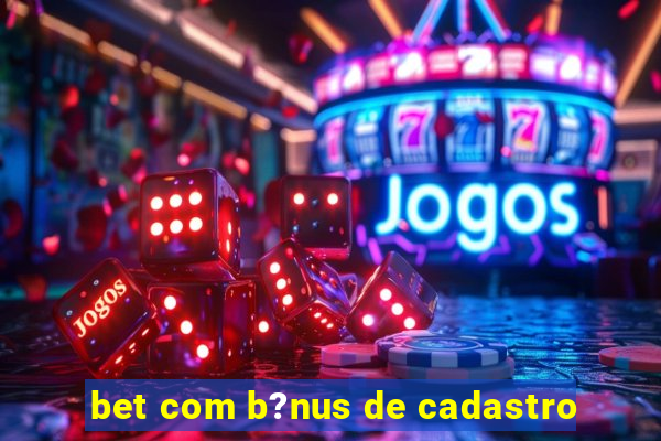 bet com b?nus de cadastro