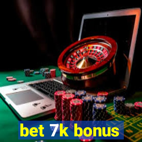 bet 7k bonus