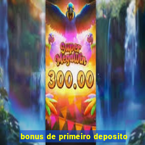 bonus de primeiro deposito