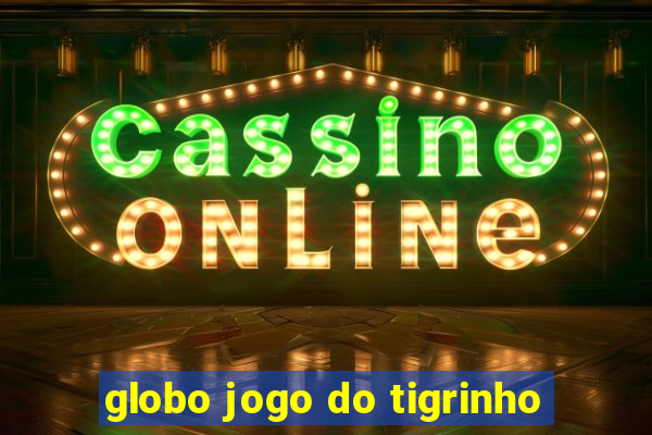 globo jogo do tigrinho