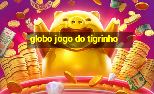 globo jogo do tigrinho