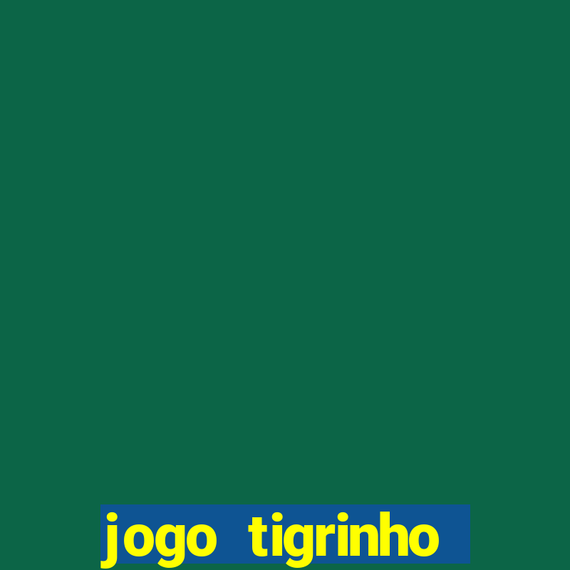 jogo tigrinho plataforma nova