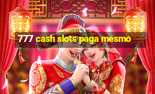 777 cash slots paga mesmo