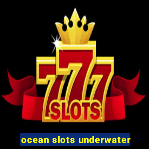 ocean slots underwater