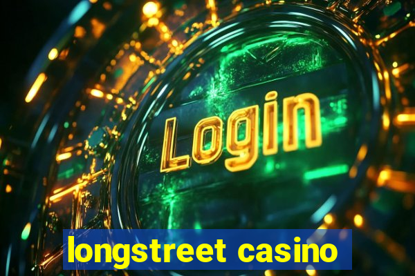 longstreet casino