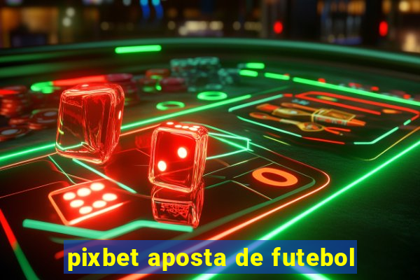 pixbet aposta de futebol