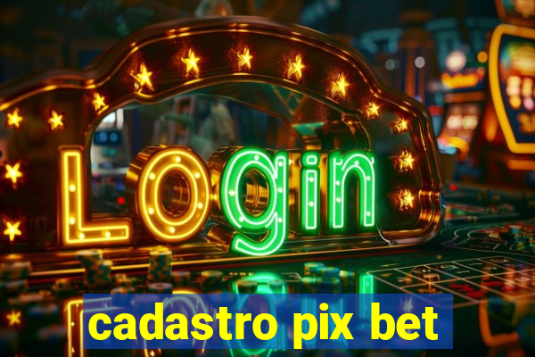 cadastro pix bet