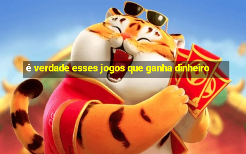 é verdade esses jogos que ganha dinheiro