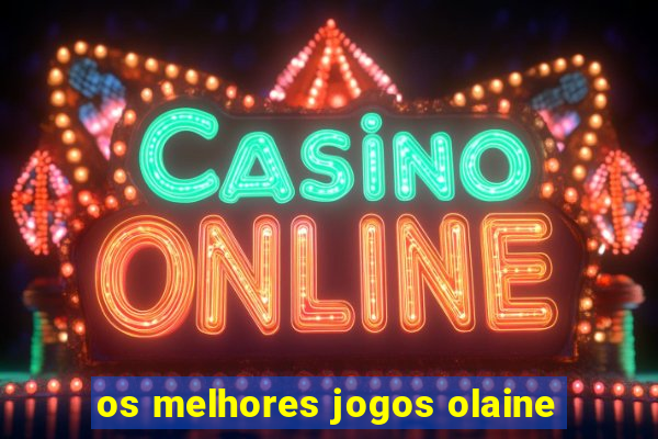 os melhores jogos olaine