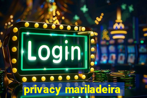 privacy mariladeira