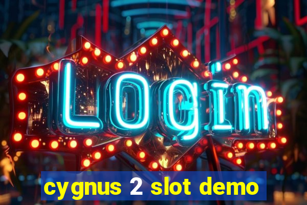 cygnus 2 slot demo