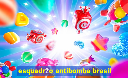 esquadr?o antibomba brasil