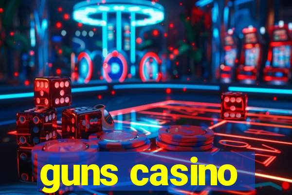 guns casino