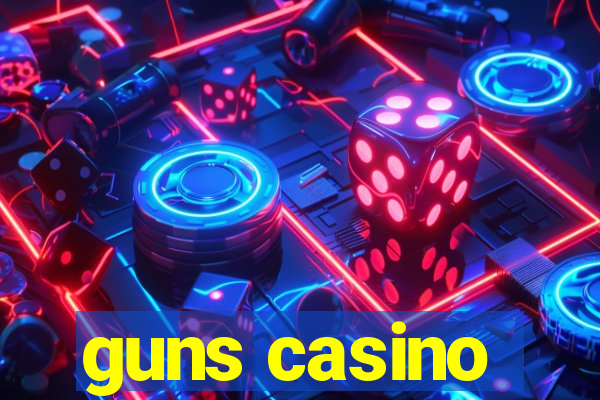 guns casino