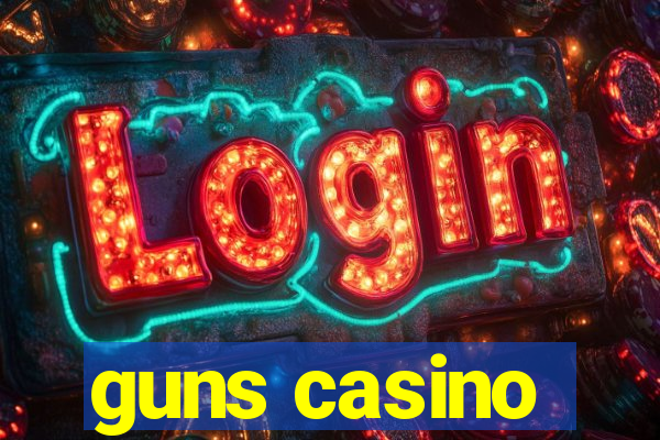 guns casino