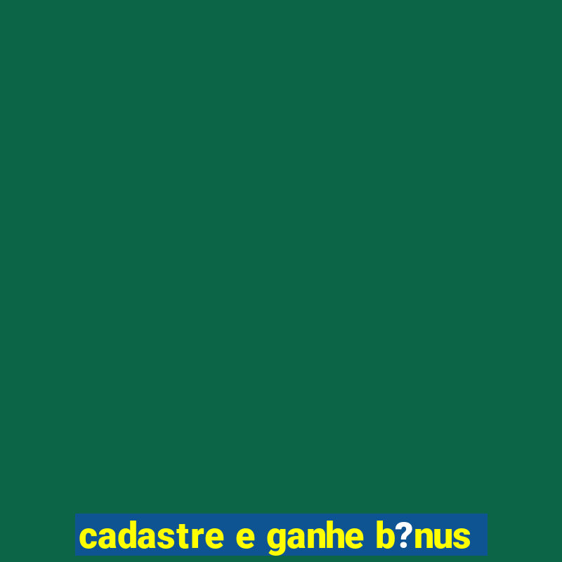 cadastre e ganhe b?nus