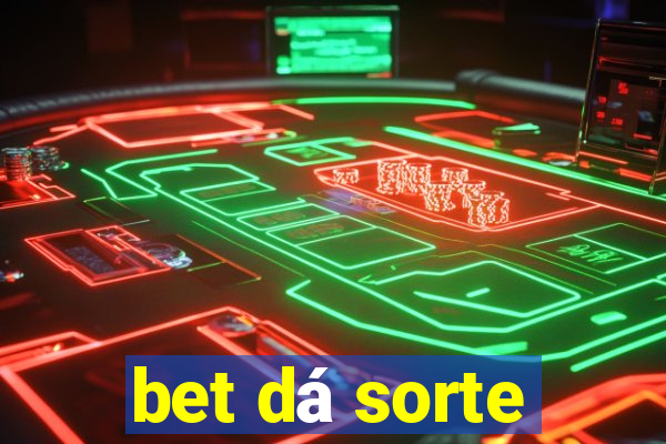 bet dá sorte