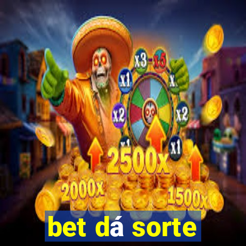 bet dá sorte