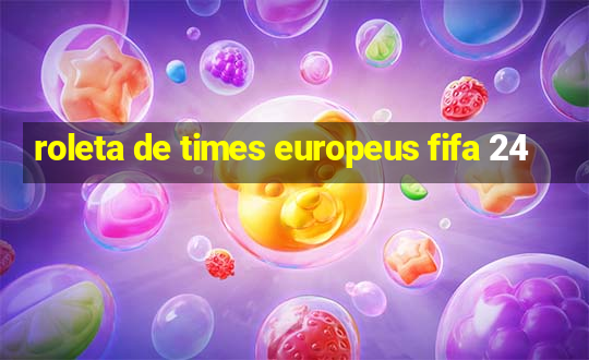 roleta de times europeus fifa 24