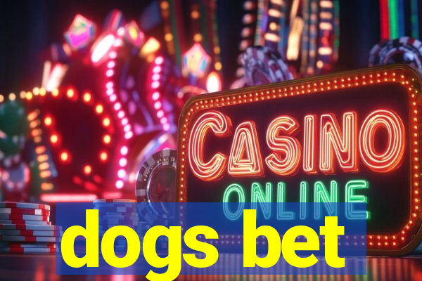 dogs bet