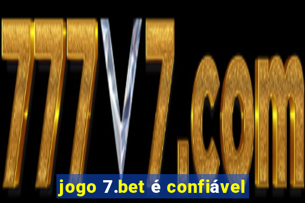 jogo 7.bet é confiável