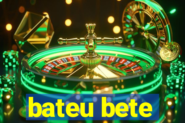 bateu bete